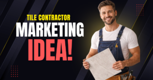 Best Tile Contractor Marketing Idea